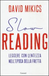 Slow reading. Leggere con lentezza nell'epoca della fretta