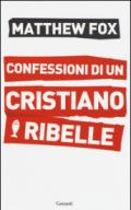Confessioni di un cristiano ribelle