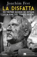 La disfatta. Gli ultimi giorni di Hitler e la fine del Terzo Reich. Nuova ediz.