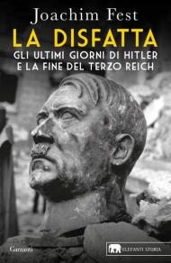 La disfatta. Gli ultimi giorni di Hitler e la fine del Terzo Reich. Nuova ediz.