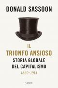 Il trionfo ansioso. Storia globale del capitalismo