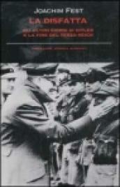La disfatta. Gli ultimi giorni di Hitler e la fine del Terzo Reich