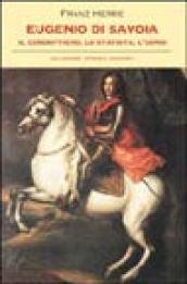 Eugenio di Savoia. Il condottiero, lo statista, l'uomo