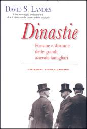 Dinastie. Fortune e sfortune delle grandi aziende famigliari