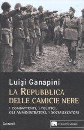 La repubblica delle camicie nere. I combattenti, i politici, gli amministratori, i socializzatori