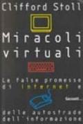 Miracoli virtuali. Le false promesse di internet e delle autostrade dell'informazione