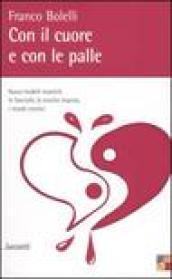 Con il cuore e con le palle. Nuovi modelli maschili: le fanciulle, le eroiche imprese, i mondi creativi