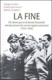 La fine. Gli ultimi giorni di Benito Mussolini nei documenti dei servizi segreti americani (1945-1946)