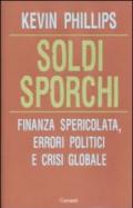 Soldi sporchi. Finanza spericolata, errori politici e crisi globale