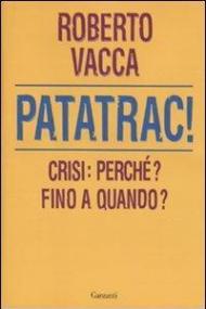 Patatrac! Crisi: perché? Fino a quando?