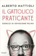 Il gattolico praticante. Esercizi di devozione felina