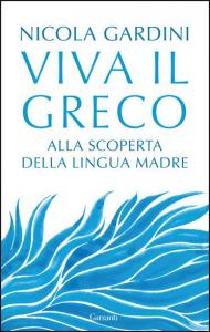 Viva il greco. Alla scoperta della lingua madre