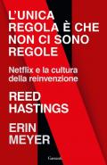 Unica regola è che non ci sono regole. Netflix e la cultura della reinvenzione (L')