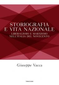 Storiografia e vita nazionale. Liberismo e marxismo nell'Italia del Novecento