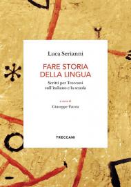 Fare storia della lingua. Scritti per Treccani sull'italiano e la scuola