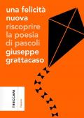 Una felicità nuova. Riscoprire la poesia di Pascoli