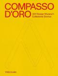 Compasso d'Oro ADI Design Museum. Collezione storica. Ediz. illustrata