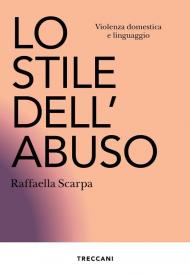 Lo stile dell'abuso. Violenza domestica e linguaggio. Nuova ediz.