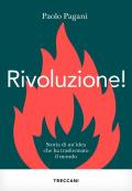 Rivoluzione! Storia di un'idea che ha trasformato il mondo