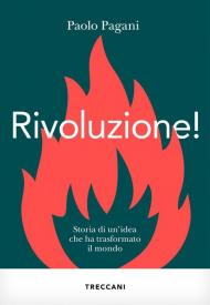 Rivoluzione! Storia di un'idea che ha trasformato il mondo