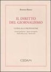 Il diritto del giornalismo. Guida alla professione: cronaca giudiziaria, segreto investigativo, tutela della privacy, banche dati