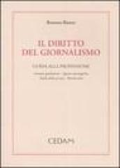 Il diritto del giornalismo. Guida alla professione: cronaca giudiziaria, segreto investigativo, tutela della privacy, banche dati