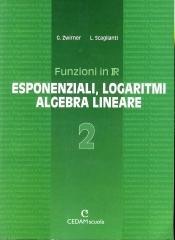 Funzioni in R. Per il Liceo scientifico. 2.Esponenziali, logaritmi, algebra lineare