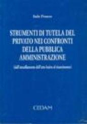 Strumenti di tutela del privato nei confronti della pubblica amministrazione (dall'annullamento dell'atto lesivo al risarcimento)