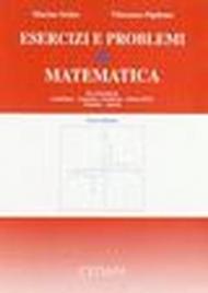 Esercizi e problemi di matematica. Per le Facoltà di architettura, economia e commercio, scienze MFN, farmacia, agraria