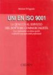 UNI/EN/ISO 9001. La qualità al servizio del dottore commercialista. Come implementare un sistema qualità certificabile nel proprio studio professionale