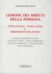 Lesione dei diritti della persona. Tutela penale, tutela civile e risarcimento del danno. Ingiuria, diffamazione, calunnia. Tutela della privacy...