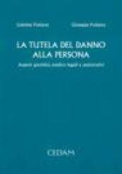 La tutela del danno alla persona. Aspetti giuridici, medico legali e assicurativi