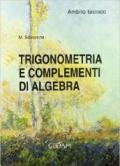 Trigonometria e complementi di algebra. Ambito tecnico. Per le Scuole superiori