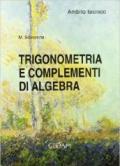 Trigonometria e complementi di algebra. Ambito tecnico. Per le Scuole superiori