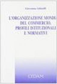 L'Organizzazione mondiale del commercio. Profili istituzionali e normativi