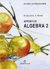 Appunti di algebra. Ambito professionale. Per gli Ist. Professionali. 2.