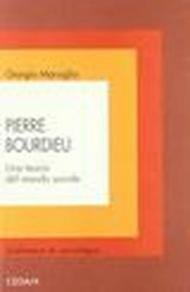 Pierre Bourdieu. Una teoria del mondo sociale