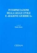Interpretazione della legge civile e «ragione giuridica». Atti delle Giornate di studio (Roma, 21-23 marzo 2002)