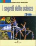 I segreti delle scienze. L'uomo. Per le Scuole superiori