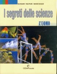 I segreti delle scienze. L'uomo. Per le Scuole superiori