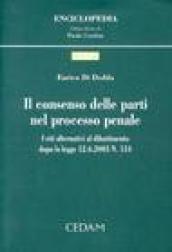 Il consenso delle parti nel processo penale. I riti alternativi al dibattimento dopo la Legge 12 giugno 2003, n. 134