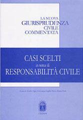 Casi scelti in tema di responsabilità civile. Tratti da «La nuova giurisprudenza civile commentata»