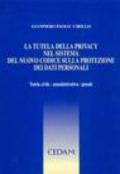 La tutela della privacy nel sistema del nuovo codice sulla protezione dei dati personali. Tutela civile, amministrativa, penale