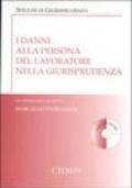 I danni alla persona del lavoratore nella giurisprudenza. Con CD-ROM