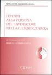 I danni alla persona del lavoratore nella giurisprudenza. Con CD-ROM