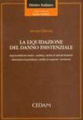 La liquidazione del danno esistenziale. Responsabilità del medico, mobbing, perdita di animali domestici, interruzione di gravidanza, perdita di congiunto...