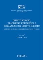 Diritto romano, tradizione romanistica e formazione del diritto europeo. Atti delle Giornate di studio in ricordo di Giovanni Pugliese