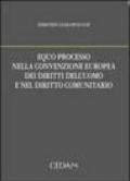 Equo processo nella convenzione europea dei diritti dell'uomo e nel diritto comunitario