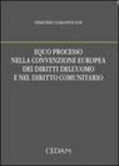 Equo processo nella convenzione europea dei diritti dell'uomo e nel diritto comunitario
