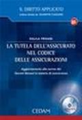 La tutela dell'assicurato nel codice delle assicurazioni. Aggiornamento alle norme dei Decreti Bersani in materia di concorrenza. Con CD-ROM